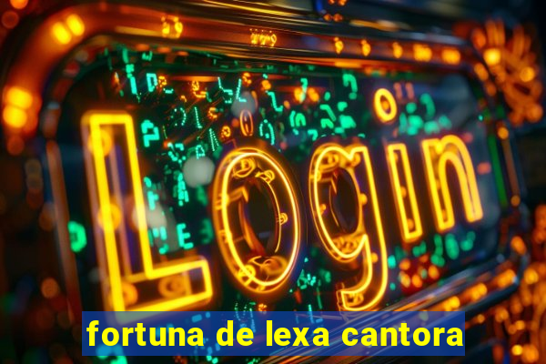 fortuna de lexa cantora